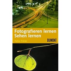 Fotografieren lernen, Sehen lernen: Fototechnik, Aufnahmepraxis, Bildgestaltung