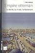 Empire ottoman : Le d�clin, la chute, l'effacement