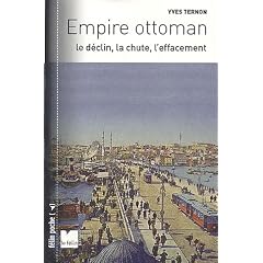 Empire ottoman : Le d�clin, la chute, l'effacement