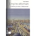 Empire ottoman : Le d�clin, la chute, l'effacement