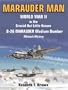 Marauder Man: World War II in the Crucial But Little Known B-26 Marauder Medium Bomber