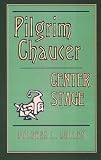 Pilgrim Chaucer : Center Stage