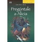 preguntale a alicia go ask alice spanish edition