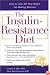The Insulin-Resistance Diet : How to Turn Off Your Body's Fat-Making Machine