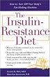 The Insulin-Resistance Diet : How to Turn Off Your Body's Fat-Making Machine