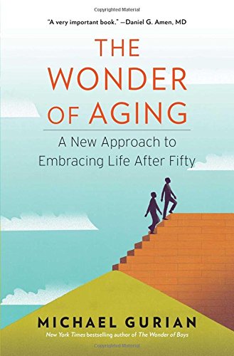 The Wonder of Aging: A New Approach to Embracing Life After Fifty