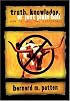 Truth, Knowledge, Or Just Plain Bull: How To Tell The Difference : A Handbook of Practical Logic and Clear Thinking