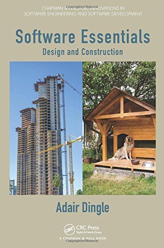 Software Essentials: Design and Construction (Chapman & Hall/CRC Innovations in Software Engineering and Software Development Series) 1st edition by Dingle, Adair (2014) Hardcover