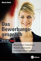 Das Bewerbungsgespräch: Die gründliche Vorbereitung - Tipps für das Gespräch - Fangfragen und Fettnäpfchen