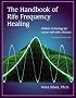 The Handbook of Rife Frequency Healing: Holistic technology for cancer and other diseases
