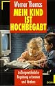 Mein Kind ist hochbegabt. Au&szlig;ergew&ouml;hnliche Begabung erkennen und f&ouml;rdern.