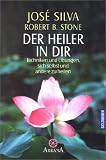 Der Heiler in Dir: Techniken und �bungen, sich selbst und andere zu heilen - Jose Silva