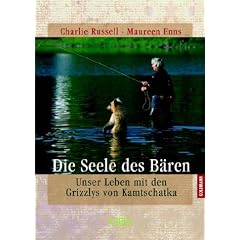 Die Seele des B�ren. Unser Leben mit den Grizzlys von Kamtschatka
