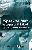 Speak To Me: The Legacy Of Pink Floyds Dark Side Of The Moon (Ashgate Popular and Folk Music Series) (Ashgate Popular and Folk Music Series) (Ashgate Popular and Folk Music Series)