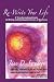 Re-Write Your Life: A Transformational Guide to Writing and Healing the Stories of Our Lives
