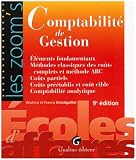 Comptabilité de gestion : Eléments fondamentaux, Méthodes classiques des coûts complets et méthodes ABC, Coûts partiels, Coûts préétablis et coût cible, Comptabilité analytique