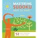 Mastering Sudoku Week by Week: 52 Steps to Becoming a Sudoku Wizard