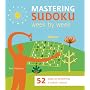 Mastering Sudoku Week by Week: 52 Steps to Becoming a Sudoku Wizard
