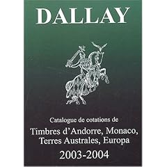 Le Catalogue Dallay, tome 2 : Timbres d'Andorre, Monaco, Terres Australes, Europe 2003-2004