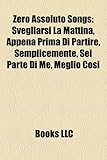Zero Assoluto Songs: Svegliarsi La Mattina, Appena Prima Di Partire, Semplicemente, SEI Parte Di Me, Meglio Cosi-