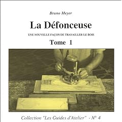 La D�fonceuse - Une nouvelle fa�on de travailler le bois, tome 1