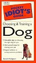 Guide to Choosing and Training A Dog (The Pocket Idiot's Guide Series)