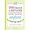 100 trucs et astuces pour survivre � l'arriv�e de votre premier enfant