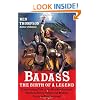 Badass: The Birth of a Legend: Spine-Crushing Tales of the Most Merciless Gods, Monsters, Heroes, Villains, and Mythical Creatures Ever Envisioned