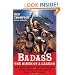 Badass: The Birth of a Legend: Spine-Crushing Tales of the Most Merciless Gods, Monsters, Heroes, Villains, and Mythical Creatures Ever Envisioned