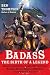 Badass: The Birth of a Legend: Spine-Crushing Tales of the Most Merciless Gods, Monsters, Heroes, Villains, and Mythical Creatures Ever Envisioned