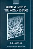 Medical Latin in the Roman Empire (Oxford Classical Monographs)