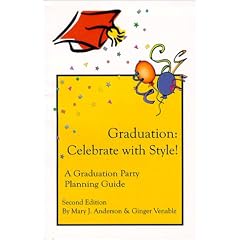 Graduation: Celebrate with Style! A Graduation Party Planning Guide