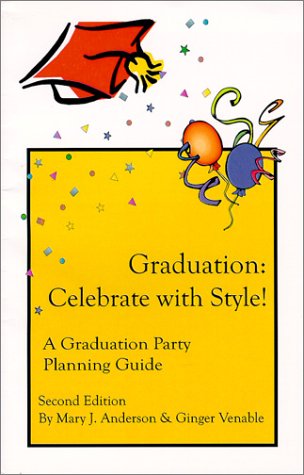 Graduation: Celebrate Style! A Graduation Party 