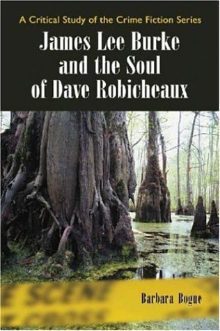 James Lee Burke and the Soul of Dave Robicheaux: A Critical Study of the Crime Fiction Series (Critical Study of the Crime Fiction): A Critical Study of ... Series (Critical Study of the Crime Fiction)