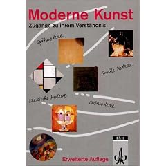 Moderne Kunst. Zug�nge zu ihrem Verst�ndnis: Moderne Kunst. Neu: Zug�nge zu ihrem Verst�ndnis. F�r den Kunstunterricht ab Klasse 11
