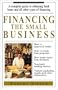 Financing the Small Business: A Complete Guite to Obtaining Bank Loans and All Other Types of Financing