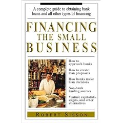 Financing the Small Business: A Complete Guide to Obtaining Bank Loans and All Other Types of Financing