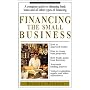Financing the Small Business: A Complete Guide to Obtaining Bank Loans and All Other Types of Financing