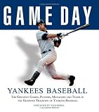 Game Day: Yankee Baseball: The Greatest Games, Players, Managers, and Teams in the Glorious Tradition of Yankee Baseball (Game Day (Triumph Books))