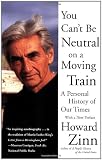 You Cant Be Neutral on a Moving Train: A Personal History of Our Times