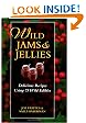 Wild Jams And Jellies: Delicious Recipes Using 75 Wild Edibles