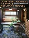 Courtyard Gardens of Kyoto's Merchant Houses