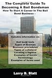 The Complete Guide To Becoming A Bail Bondsman: How To Start A Career In The Bail Bond Business