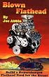 Blown Flathead: How to Build a Supercharged Flathead Ford, 2nd Ed.