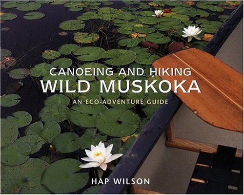 City Travel Guides Discounted  Books : Canoeing and Hiking Wild Muskoka: An Eco-Adventure Guide