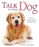 Talk to Your Dog: How to Communicate with Your Pet
