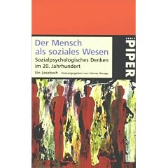 Lust an der Erkenntnis. Der Mensch als soziales Wesen. Sozialpsychologisches Denken im 20. Jahrhundert.