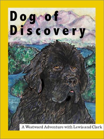 Dog of Discovery: A Westward Adventure with Lewis and Clark