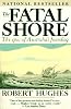 The Fatal Shore: The Epic of Australia's Founding