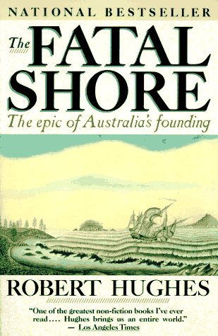 The Fatal Shore: The Epic of Australia's Founding under General in The Books Store